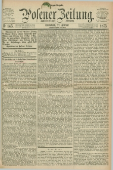 Posener Zeitung. Jg.78 [i.e.82], Nr. 145 (27 Februar 1875) - Morgen=Ausgabe. + dod.