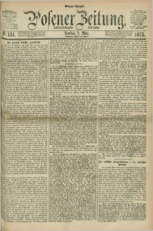Posener Zeitung. Jg.78 [i.e.82], Nr. 151 (2 März 1875) - Morgen=Ausgabe. + dod.