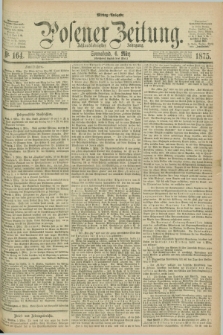 Posener Zeitung. Jg.78 [i.e.82], Nr. 164 (6 März 1875) - Mittag=Ausgabe.