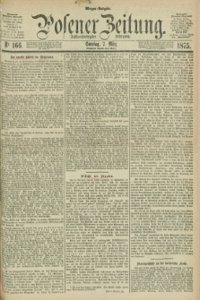 Posener Zeitung. Jg.78 [i.e.82], Nr. 166 (7 März 1875) - Morgen=Ausgabe. + dod.