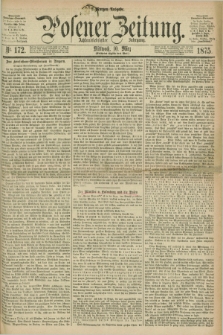 Posener Zeitung. Jg.78 [i.e.82], Nr. 172 (10 März 1875) - Morgen=Ausgabe. + dod.