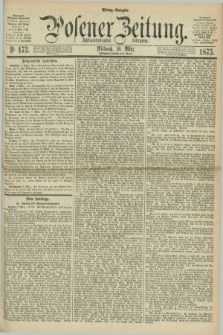 Posener Zeitung. Jg.78 [i.e.82], Nr. 173 (10 März 1875) - Mittag=Ausgabe.