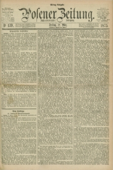 Posener Zeitung. Jg.78 [i.e.82], Nr. 179 (12 März 1875) - Mittag=Ausgabe.
