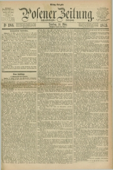 Posener Zeitung. Jg.78 [i.e.82], Nr. 188 (16 März 1875) - Mittag=Ausgabe.