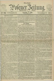 Posener Zeitung. Jg.78 [i.e.82], Nr. 194 (18 März 1875) - Mittag=Ausgabe.