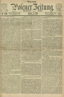 Posener Zeitung. Jg.78 [i.e.82], Nr. 196 (19 März 1875) - Morgen=Ausgabe. + dod.