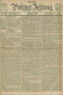 Posener Zeitung. Jg.78 [i.e.82], Nr. 197 (19 März 1875) - Mittag=Ausgabe.