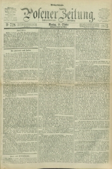 Posener Zeitung. Jg.78 [i.e.82], Nr. 728 (18 Oktober 1875) - Mittag=Ausgabe.