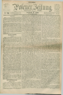 Posener Zeitung. Jg.78 [i.e.82], Nr. 761 (30 Oktober 1875) - Mittag=Ausgabe.