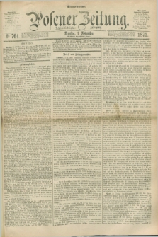 Posener Zeitung. Jg.78 [i.e.82], Nr. 764 (1 November 1875) - Mittag=Ausgabe.