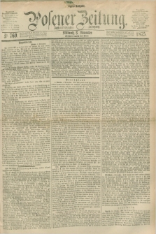 Posener Zeitung. Jg.78 [i.e.82], Nr. 769 (3 November 1875) - Morgen=Ausgabe. + dod.