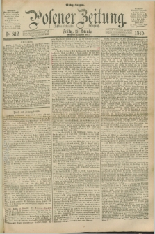 Posener Zeitung. Jg.78 [i.e.82], Nr. 812 (19 November 1875) - Mittag=Ausgabe.
