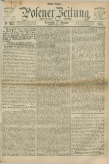 Posener Zeitung. Jg.78 [i.e.82], Nr. 832 (27 November 1875) - Morgen=Ausgabe. + dod.