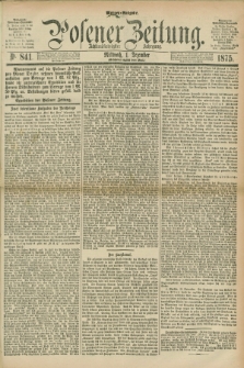 Posener Zeitung. Jg.78 [i.e.82], Nr. 841 (1 Dezember 1875) - Morgen=Ausgabe. + dod.