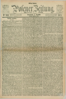 Posener Zeitung. Jg.78 [i.e.82], Nr. 851 (4 Dezember 1875) - Mittag=Ausgabe.