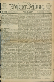 Posener Zeitung. Jg.78 [i.e.82], Nr. 866 (10 Dezember 1875) - Mittag=Ausgabe.