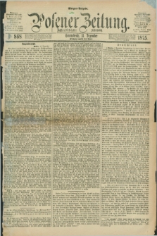 Posener Zeitung. Jg.78 [i.e.82], Nr. 868 (11 Dezember 1875) - Morgen=Ausgabe. + dod.
