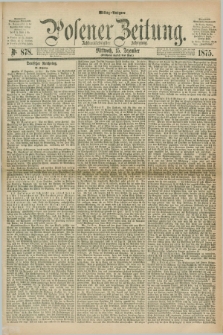 Posener Zeitung. Jg.78 [i.e.82], Nr. 878 (15 Dezember 1875) - Mittag=Ausgabe.