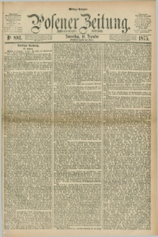 Posener Zeitung. Jg.78 [i.e.82], Nr. 881 (16 Dezember 1875) - Mittag=Ausgabe.