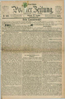 Posener Zeitung. Jg.78 [i.e.82], Nr. 895 (22 Dezember 1875) - Morgen=Ausgabe. + dod.