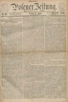 Posener Zeitung. Jg.79 [i.e.83], Nr. 26 (12 Januar 1876) - Mittag=Ausgabe.