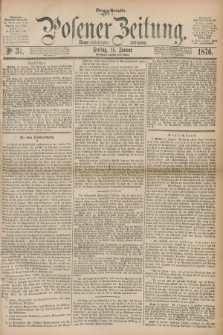 Posener Zeitung. Jg.79 [i.e.83], Nr. 31 (14 Januar 1876) - Morgen=Ausgabe. + dod.