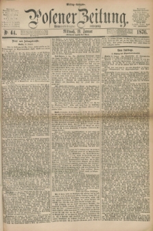 Posener Zeitung. Jg.79 [i.e.83], Nr. 44 (19 Januar 1876) - Mittag=Ausgabe.