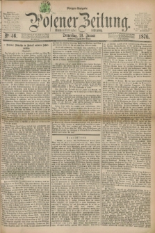 Posener Zeitung. Jg.79 [i.e.83], Nr. 46 (20 Januar 1876) - Morgen=Ausgabe. + dod.