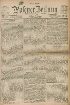 Posener Zeitung. Jg.79 [i.e.83], Nr. 49 (21 Januar 1876) - Morgen=Ausgabe. + dod.