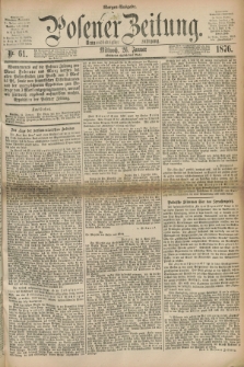 Posener Zeitung. Jg.79 [i.e.83], Nr. 61 (26 Januar 1876) - Morgen=Ausgabe. + dod.