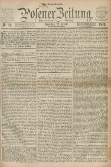Posener Zeitung. Jg.79 [i.e.83], Nr. 64 (27 Januar 1876) - Morgen=Ausgabe. + dod.