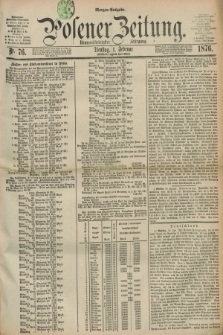 Posener Zeitung. Jg.79 [i.e.83], Nr. 76 (1 Februar 1876) - Morgen=Ausgabe. + dod.