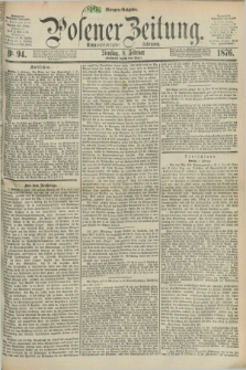 Posener Zeitung. Jg.79 [i.e.83], Nr. 94 (8 Februar 1876) - Morgen=Ausgabe. + dod.