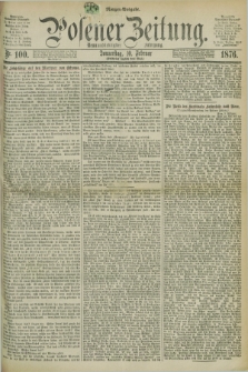 Posener Zeitung. Jg.79 [i.e.83], Nr. 100 (10 Februar 1876) - Morgen=Ausgabe. + dod.