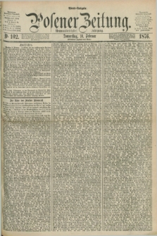Posener Zeitung. Jg.79 [i.e.83], Nr. 102 (10 Februar 1876) - Abend=Ausgabe.