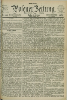Posener Zeitung. Jg.79 [i.e.83], Nr. 104 (11 Februar 1876) - Mittag=Ausgabe.