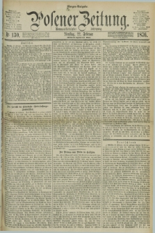Posener Zeitung. Jg.79 [i.e.83], Nr. 130 (22 Februar 1876) - Morgen=Ausgabe. + dod.