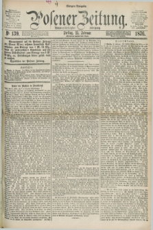 Posener Zeitung. Jg.79 [i.e.83], Nr. 139 (25 Februar 1876) - Morgen=Ausgabe. + dod.