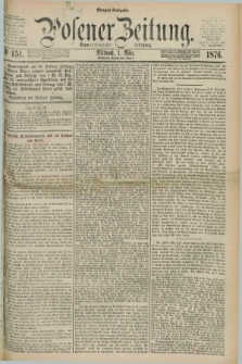 Posener Zeitung. Jg.79 [i.e.83], Nr. 151 (1 März 1876) - Morgen=Ausgabe. + dod.