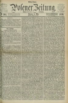 Posener Zeitung. Jg.79 [i.e.83], Nr. 164 (6 März 1876) - Mittag=Ausgabe.
