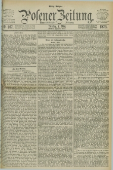 Posener Zeitung. Jg.79 [i.e.83], Nr. 167 (7 März 1876) - Mittag=Ausgabe.