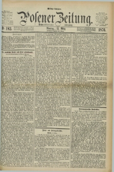 Posener Zeitung. Jg.79 [i.e.83], Nr. 182 (13 März 1876) - Mittag=Ausgabe.