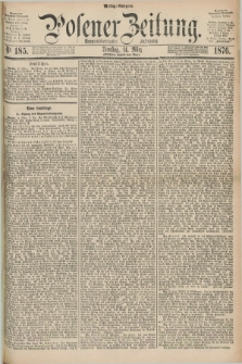 Posener Zeitung. Jg.79 [i.e.83], Nr. 185 (14 März 1876) - Mittag=Ausgabe.