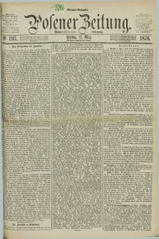 Posener Zeitung. Jg.79 [i.e.83], Nr. 193 (17 März 1876) - Morgen=Ausgabe. + dod.