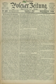 Posener Zeitung. Jg.79 [i.e.83], Nr. 250 (8 April 1876) - Morgen=Ausgabe. + dod.