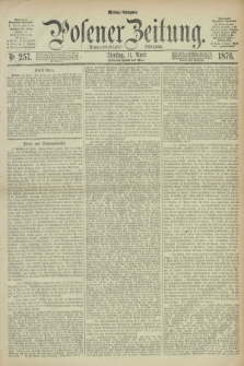 Posener Zeitung. Jg.79 [i.e.83], Nr. 257 (11 April 1876) - Mittag=Ausgabe.