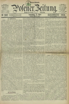 Posener Zeitung. Jg.79 [i.e.83], Nr. 262 (13 April 1876) - Morgen=Ausgabe. + dod.