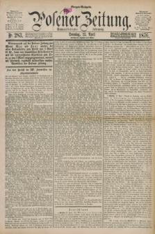 Posener Zeitung. Jg.79 [i.e.83], Nr. 283 (23 April 1876) - Morgen=Ausgabe. + dod.
