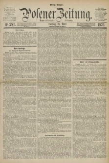 Posener Zeitung. Jg.79 [i.e.83], Nr. 287 (25 April 1876) - Mittag=Ausgabe.