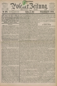 Posener Zeitung. Jg.79 [i.e.83], Nr. 295 (28 April 1876) - Morgen=Ausgabe. + dod.